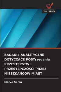 BADANIE ANALITYCZNE DOTYCZĄCE POSTrzegania PRZESTĘPSTW I PRZESTĘPCZOŚCI PRZEZ MIESZKAŃCÓW MIAST cover