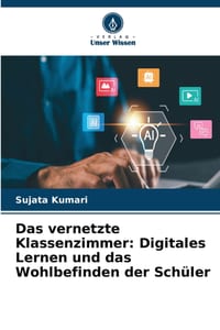 Das vernetzte Klassenzimmer: Digitales Lernen und das Wohlbefinden der Schüler cover