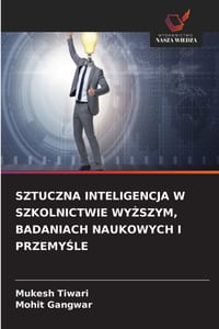 Sztuczna Inteligencja W Szkolnictwie WyŻszym, Badaniach Naukowych I PrzemyŚle cover