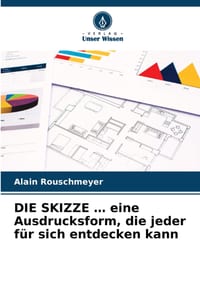 DIE SKIZZE ... eine Ausdrucksform, die jeder für sich entdecken kann cover