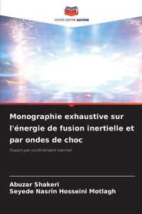 Monographie exhaustive sur l'énergie de fusion inertielle et par ondes de choc cover