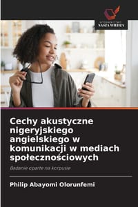 Cechy akustyczne nigeryjskiego angielskiego w komunikacji w mediach spolecznościowych cover