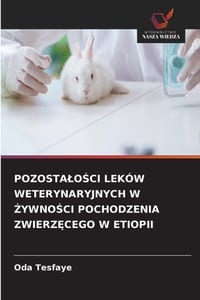 PozostaloŚci Leków Weterynaryjnych W ŻywnoŚci Pochodzenia ZwierzĘcego W Etiopii cover
