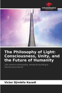 The Philosophy of Light: Consciousness, Unity, and the Future of Humanity cover