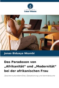 Das Paradoxon von "Afrikanität" und "Modernität" bei der afrikanischen Frau cover
