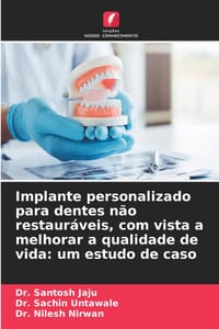 Implante personalizado para dentes não restauráveis, com vista a melhorar a qualidade de vida: um estudo de caso cover