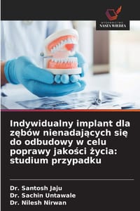 Indywidualny implant dla zębów nienadających się do odbudowy w celu poprawy jakości życia: studium przypadku cover
