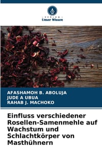 Einfluss verschiedener Rosellen-Samenmehle auf Wachstum und Schlachtkörper von Masthühnern cover