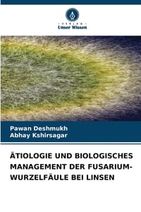 Ätiologie Und Biologisches Management Der Fusarium-Wurzelfäule Bei Linsen cover