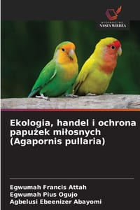 Ekologia, handel i ochrona papużek milosnych (Agapornis pullaria) cover