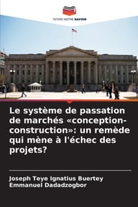 Le système de passation de marchés conception-construction: un remède qui mène à l'échec des projets? cover