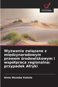 Wyzwania związane z międzynarodowym prawem środowiskowym i wspólpraca regionalna: przypadek Afryki cover