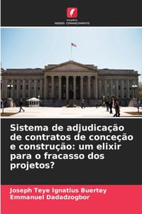 Sistema de adjudicação de contratos de conceção e construção: um elixir para o fracasso dos projetos? cover