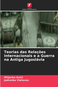 Teorias das Relações Internacionais e a Guerra na Antiga Jugoslávia cover