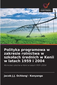 Polityka programowa w zakresie rolnictwa w szkolach średnich w Kenii w latach 1959 i 2004 cover