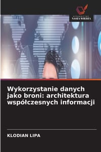 Wykorzystanie danych jako broni: architektura wspólczesnych informacji cover