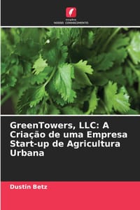 GreenTowers, LLC: A Criação de uma Empresa Start-up de Agricultura Urbana cover