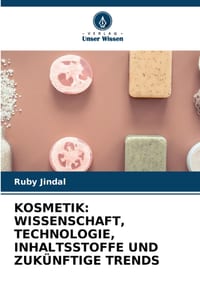 Kosmetik: Wissenschaft, Technologie, Inhaltsstoffe Und Zukünftige Trends cover