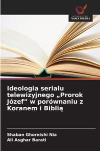 Ideologia serialu telewizyjnego "Prorok Józef" w porównaniu z Koranem i Biblią cover