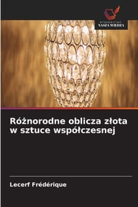 Różnorodne oblicza zlota w sztuce wspólczesnej cover