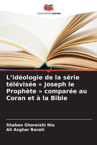 L'idéologie de la série télévisée Joseph le Prophète comparée au Coran et à la Bible cover