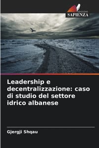 Leadership e decentralizzazione: caso di studio del settore idrico albanese cover