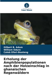 Erholung der Amphibienpopulationen nach der Holzeinschlag in ghanaischen Regenwäldern cover