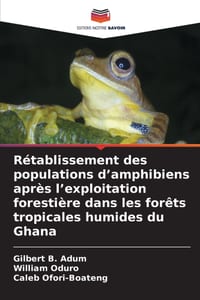 Rétablissement des populations d'amphibiens après l'exploitation forestière dans les forêts tropicales humides du Ghana cover