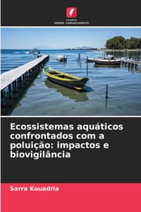 Ecossistemas aquáticos confrontados com a poluição: impactos e biovigilância cover
