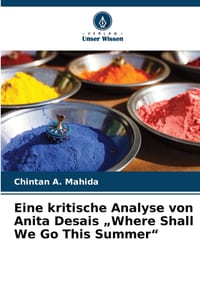 Eine kritische Analyse von Anita Desais "Where Shall We Go This Summer" cover