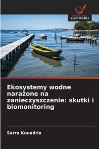 Ekosystemy wodne narażone na zanieczyszczenie: skutki i biomonitoring cover
