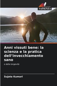 Anni vissuti bene: la scienza e la pratica dell'invecchiamento sano cover