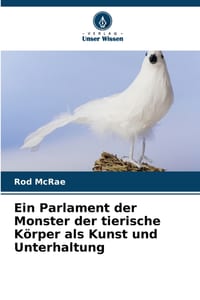 Ein Parlament der Monster der tierische Körper als Kunst und Unterhaltung cover