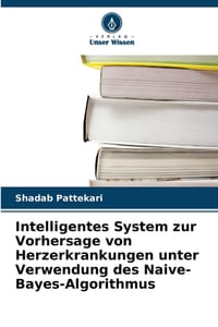 Intelligentes System zur Vorhersage von Herzerkrankungen unter Verwendung des Naive-Bayes-Algorithmus cover