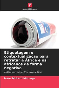 Etiquetagem e contextualização para retratar a África e os africanos de forma negativa cover