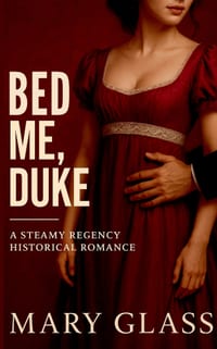 Bed me, Duke: A Steamy Regency Historical Romance cover