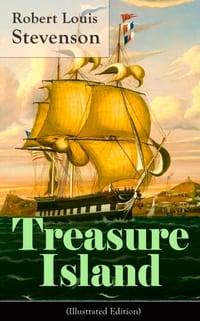 Treasure Island (Illustrated Edition): Adventure Tale of Buccaneers and Buried Gold cover