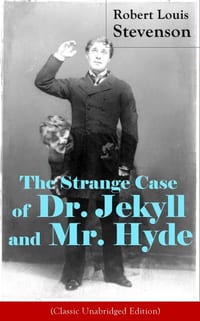 The Strange Case of Dr. Jekyll and Mr. Hyde (Classic Unabridged Edition): Psychological Thriller cover