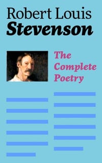 The Complete Poetry: A Child's Garden of Verses, Underwoods, Songs of Travel, Ballads and Other Poems cover