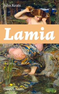 Lamia (Complete Edition): A Narrative Poem from One of the Most Beloved English Romantic Poets, Best Known for Ode to a Nightingale, Ode on a Grecian cover
