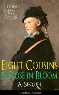 Eight Cousins & Rose in Bloom - A Sequel (Children's Classic): A Story of Rose Campbell cover