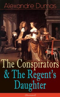 The Conspirators & the Regent's Daughter (Illustrated): Historical Novels cover