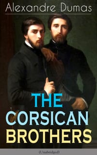 The Corsican Brothers (Unabridged): Historical Novel - The Story of Family Bond, Love and Loyalty cover