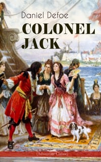 Colonel Jack (Adventure Classic): Illustrated Edition - The History and Remarkable Life of the Truly Honorable Col. Jacque (Complemented with the Biog cover