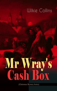 MR Wray's Cash Box (Christmas Mystery Series): From the Prolific English Writer, Best Known for the Woman in White, Armadale, the Moonstone and the De cover