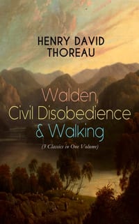 Walden, Civil Disobedience & Walking (3 Classics in One Volume): Three Most Important Works of Thoreau, Including Author's Biography cover