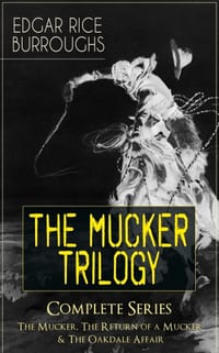 The Mucker Trilogy - Complete Series: The Mucker, the Return of a Mucker & the Oakdale Affair: Thriller Classics cover