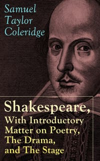 Shakespeare, with Introductory Matter on Poetry, the Drama, and the Stage by S.T. Coleridge: Coleridge's Essays and Lectures on Shakespeare and Other cover