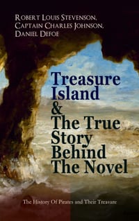 Treasure Island & the True Story Behind the Novel - The History of Pirates and Their Treasure: Adventure Classic & the Real Adventures of the Most Not cover