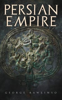 Persian Empire: Illustrated Edition: Conquests in Mesopotamia and Egypt, Wars Against Ancient Greece, the Great Emperors: Cyrus the Great, Darius I an cover